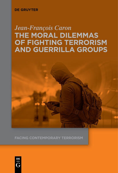 Cover image for The Moral Dilemmas of Fighting Terrorism and Guerrilla Groups, isbn: 9783110757484