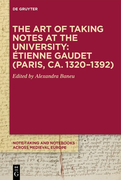 Cover image for The Art of Taking Notes at the University: Étienne Gaudet (Paris, ca. 1320–1392), isbn: 9783110762822