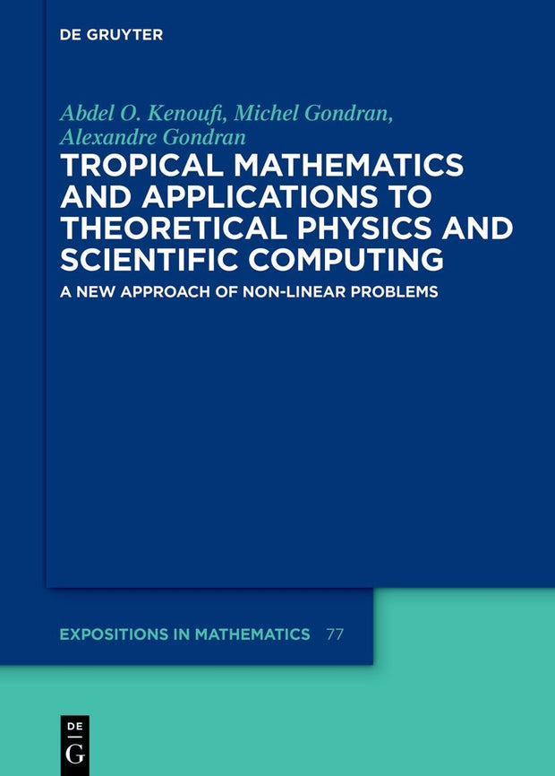 Cover image for Tropical Mathematics and Applications to Theoretical Physics and Scientific Computing, isbn: 9783110769098