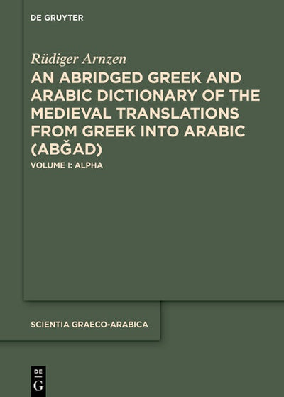 An Abridged Greek and Arabic Dictionary of the Medieval Translations from Greek into Arabic (ABǦAD)
