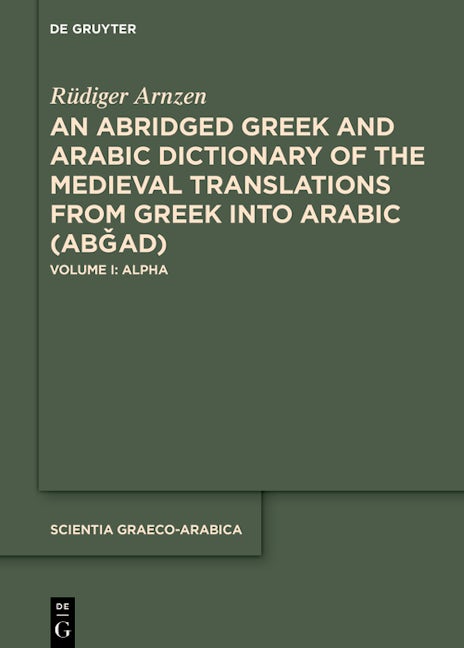 An Abridged Greek and Arabic Dictionary of the Medieval Translations from Greek into Arabic (ABǦAD)