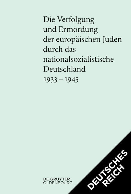 [Set Die Verfolgung und Ermordung der europäischen Juden durch das nationalsozialistische Deutschland 1933–1945. Deutsches Reich und Protektorat]