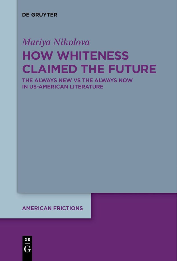 Cover image for How Whiteness Claimed the Future, isbn: 9783110799712