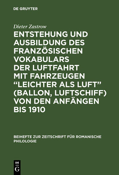 Entstehung und Ausbildung des französischen Vokabulars der Luftfahrt mit Fahrzeugen “leichter als Luft” (Ballon, Luftschiff) von den Anfängen bis 1910