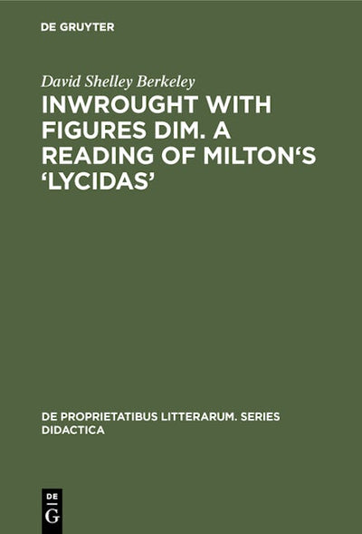 Inwrought with figures dim. A reading of Milton's ‘Lycidas’
