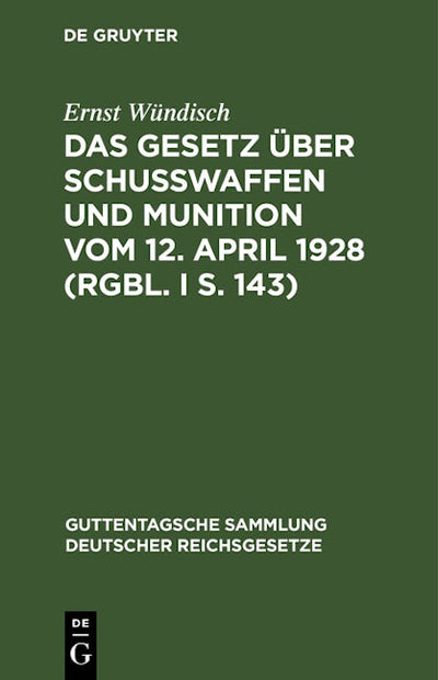 Das Gesetz über Schusswaffen und Munition vom 12. April 1928 (RGBl. I S. 143)