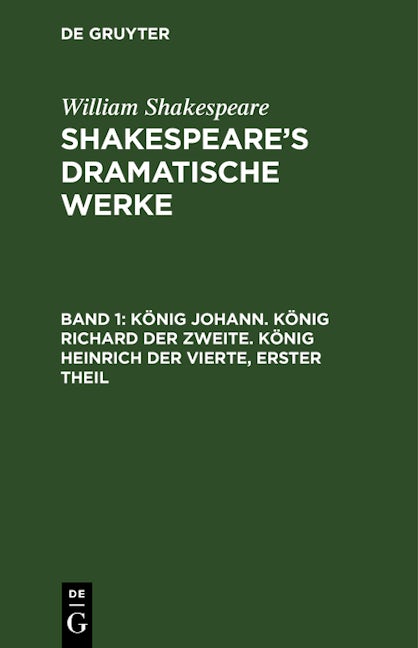 König Johann. König Richard der Zweite. König Heinrich der Vierte, erster Theil