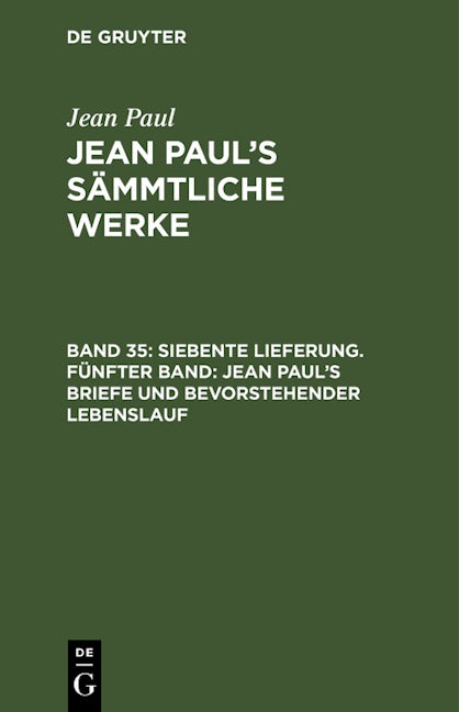 Siebente Lieferung. Fünfter Band: Jean Paul’s Briefe und bevorstehender Lebenslauf
