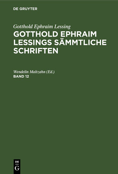 Gotthold Ephraim Lessing: Gotthold Ephraim Lessings Sämmtliche Schriften. Band 12