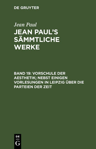 Vorschule der Aesthetik; nebst einigen Vorlesungen in Leipzig über die Parteien der Zeit