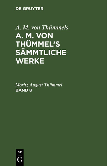 A. M. von Thümmels: A. M. von Thümmel’s Sämmtliche Werke. Band 8