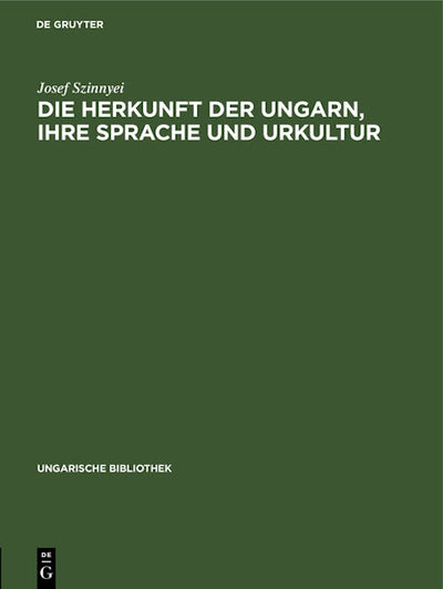 Die Herkunft der Ungarn, ihre Sprache und Urkultur