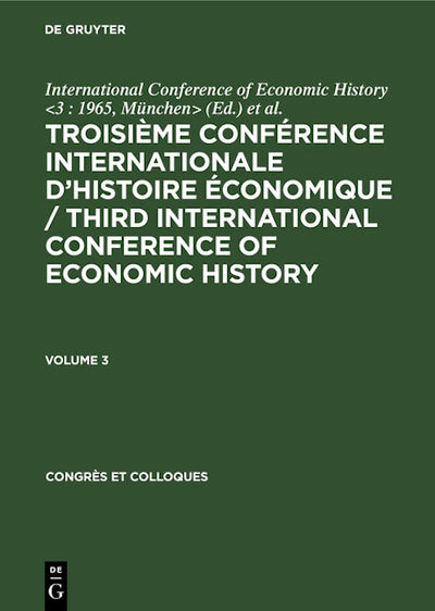 Troisième Conférence Internationale d’Histoire Économique / Third International Conference of Economic History. Volume 3