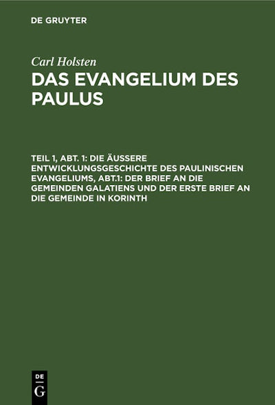 Die äußere Entwicklungsgeschichte des paulinischen Evangeliums, Abt.1: Der Brief an die gemeinden Galatiens und der erste Brief an die Gemeinde in Korinth