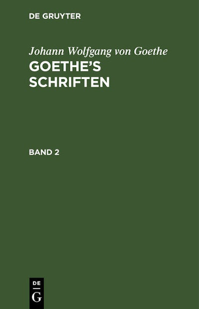 Johann Wolfgang von Goethe: Goethe’s Schriften. Band 2