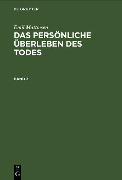 Emil Mattiesen: Das persönliche Überleben des Todes. Band 3