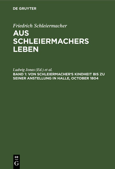 Von Schleiermacher's Kindheit bis zu seiner Anstellung in Halle, October 1804