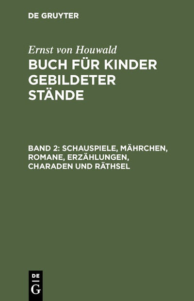 Schauspiele, Mährchen, Romane, Erzählungen, Charaden und Räthsel
