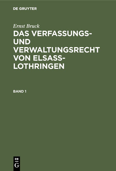 Ernst Bruck: Das Verfassungs- und Verwaltungsrecht von Elsass-Lothringen. Band 1