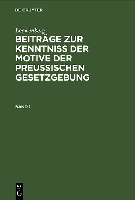 Loewenberg: Beiträge zur Kenntniß der Motive der Preußischen Gesetzgebung. Band 1