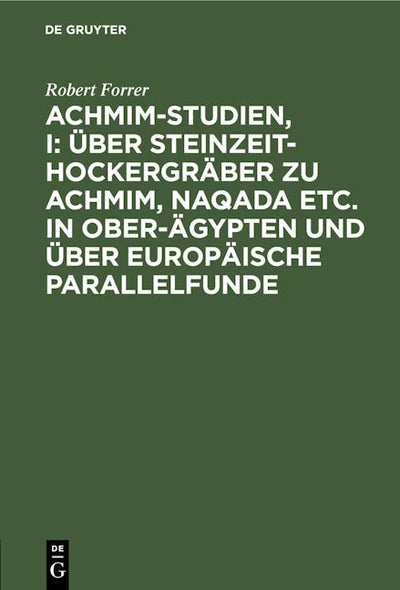 Achmim-Studien, I: Über Steinzeit-Hockergräber zu Achmim, Naqada etc. in Ober-Ägypten und über europäische Parallelfunde