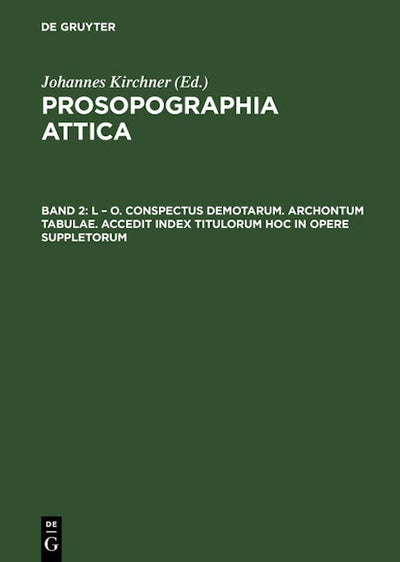 L – O. Conspectus Demotarum. Archontum Tabulae. Accedit index Titulorum hoc in opere suppletorum