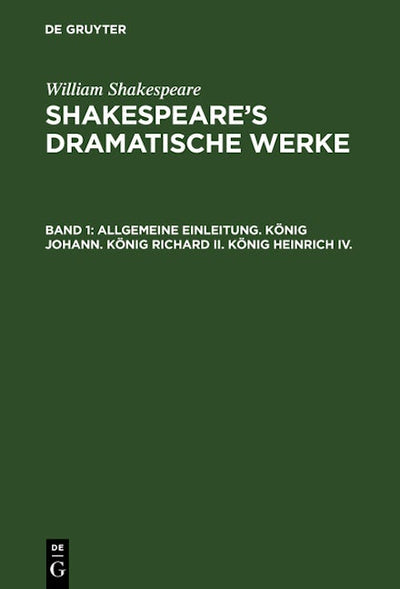 Allgemeine Einleitung. König Johann. König Richard II. König Heinrich IV.