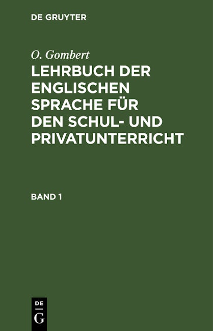 O. Gombert: Lehrbuch der englischen Sprache für den Schul- und Privatunterricht. Band 1