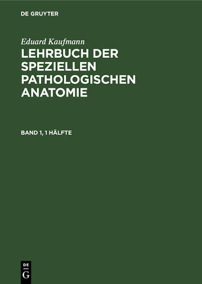 Eduard Kaufmann: Lehrbuch der speziellen pathologischen Anatomie. Band 1
