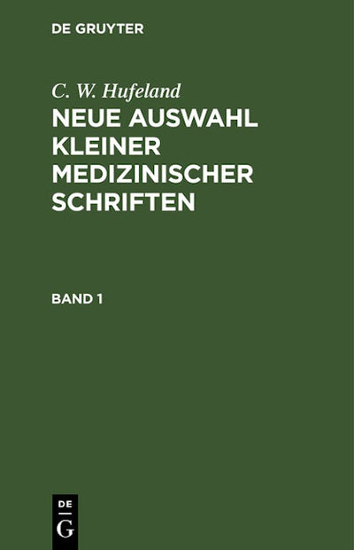 C. W. Hufeland: Neue Auswahl kleiner medizinischer Schriften. Band 1