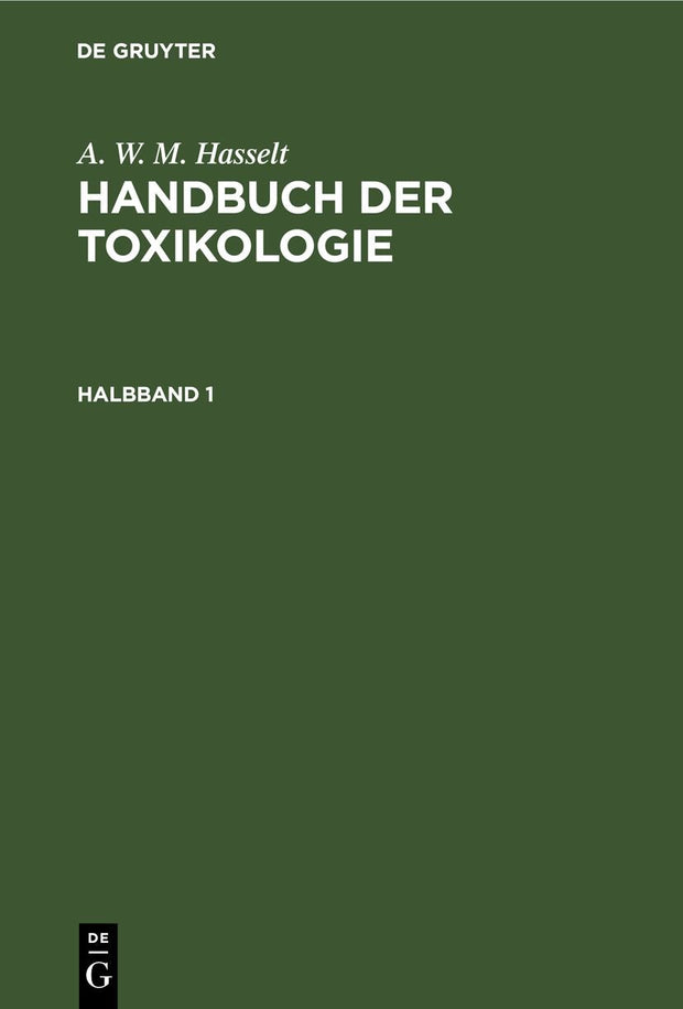 Cover image for A. W. M. Hasselt: Handbuch der Toxikologie. Halbband 1, isbn: 9783111085814