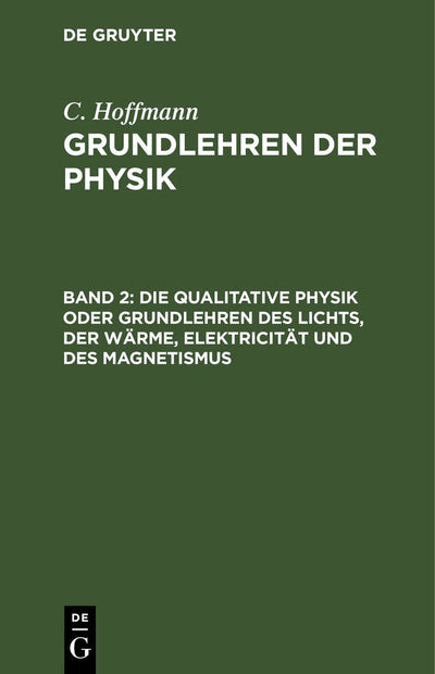Cover image for Die qualitative Physik oder Grundlehren des Lichts, der Wärme, Elektricität und des Magnetismus, isbn: 9783111086897
