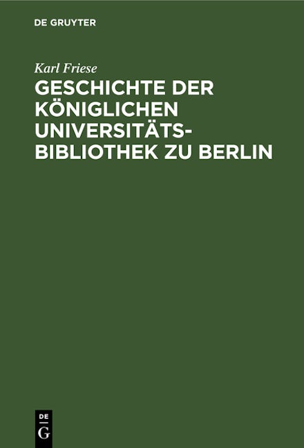 Geschichte der Königlichen Universitäts-Bibliothek zu Berlin