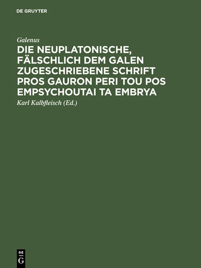 Die neuplatonische, fälschlich dem Galen zugeschriebene Schrift Pros Gauron peri tou pos empsychoutai ta embrya