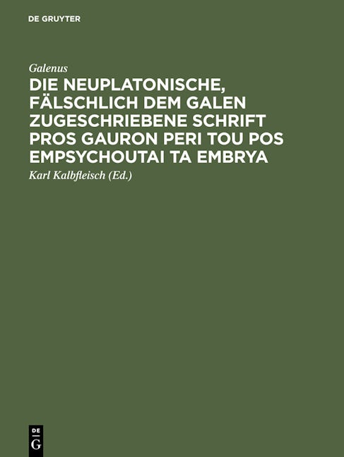 Die neuplatonische, fälschlich dem Galen zugeschriebene Schrift Pros Gauron peri tou pos empsychoutai ta embrya