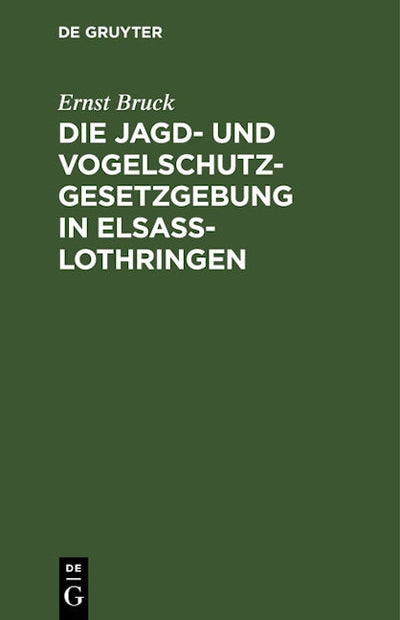 Die Jagd- und Vogelschutz-Gesetzgebung in Elsaß-Lothringen