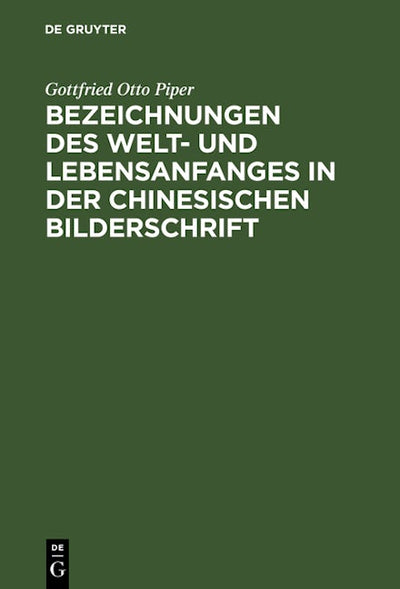 Bezeichnungen des Welt- und Lebensanfanges in der Chinesischen Bilderschrift