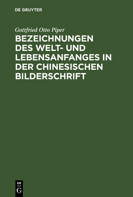 Bezeichnungen des Welt- und Lebensanfanges in der Chinesischen Bilderschrift
