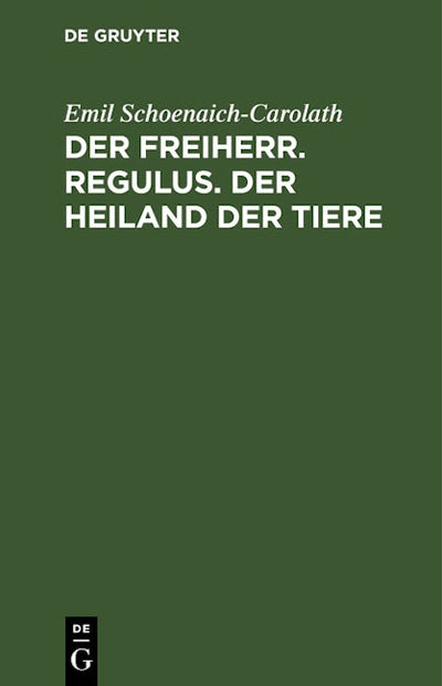 Der Freiherr. Regulus. Der Heiland der Tiere