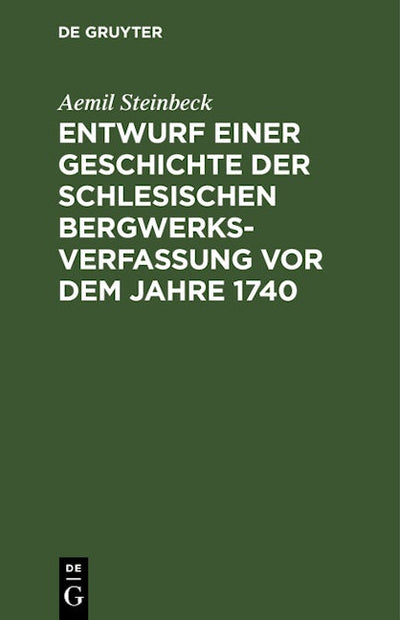 Entwurf einer Geschichte der Schlesischen Bergwerks-Verfassung vor dem Jahre 1740