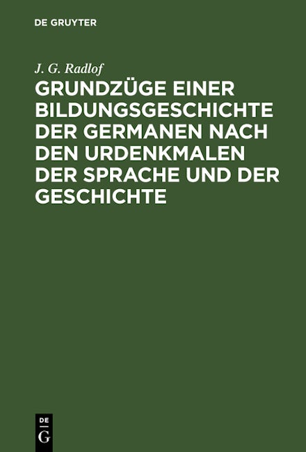 Grundzüge einer Bildungsgeschichte der Germanen nach den Urdenkmalen der Sprache und der Geschichte