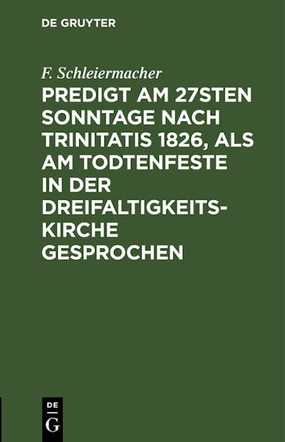 Predigt am 27sten Sonntage nach Trinitatis 1826, als am Todtenfeste in der Dreifaltigkeitskirche gesprochen