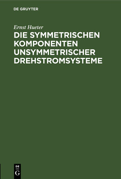Die symmetrischen Komponenten unsymmetrischer Drehstromsysteme