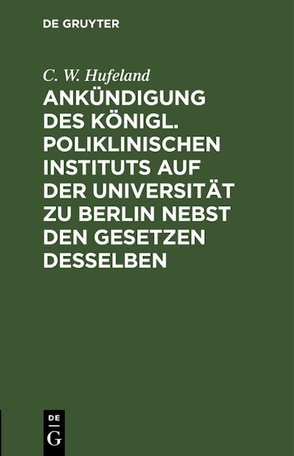 Ankündigung des Königl. Poliklinischen Instituts auf der Universität zu Berlin nebst den Gesetzen desselben