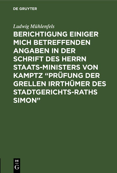 Berichtigung einiger mich betreffenden Angaben in der Schrift des Herrn Staats-Ministers von Kamptz “Prüfung der grellen Irrthümer des Stadtgerichts-Raths Simon”
