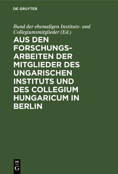 Aus den Forschungsarbeiten der Mitglieder des Ungarischen Instituts und des Collegium Hungaricum in Berlin