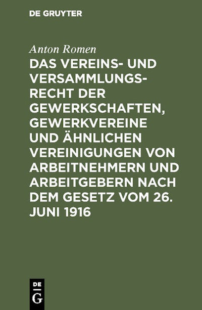 Das Vereins- und Versammlungsrecht der Gewerkschaften, Gewerkvereine und ähnlichen Vereinigungen von Arbeitnehmern und Arbeitgebern nach dem Gesetz vom 26. Juni 1916