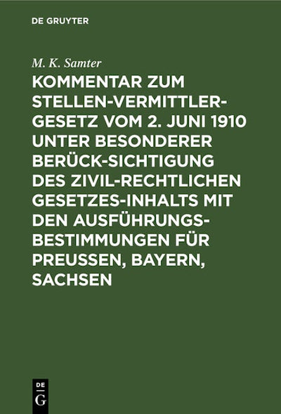 Kommentar zum Stellenvermittlergesetz vom 2. Juni 1910 unter besonderer Berücksichtigung des zivilrechtlichen Gesetzesinhalts mit den Ausführungsbestimmungen für Preußen, Bayern, Sachsen