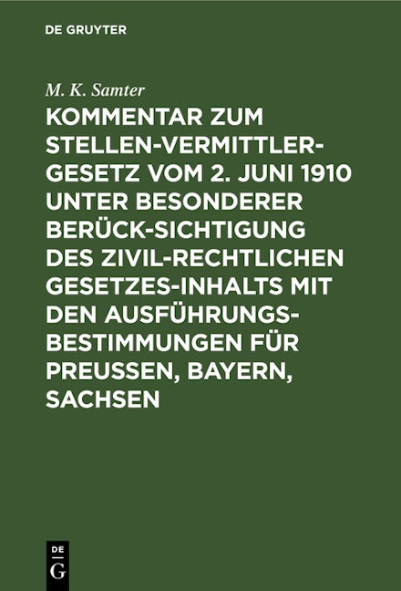 Kommentar zum Stellenvermittlergesetz vom 2. Juni 1910 unter besonderer Berücksichtigung des zivilrechtlichen Gesetzesinhalts mit den Ausführungsbestimmungen für Preußen, Bayern, Sachsen