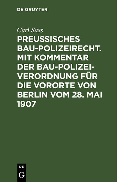 Preußisches Baupolizeirecht. Mit Kommentar der Baupolizeiverordnung für die Vororte von Berlin vom 28. Mai 1907